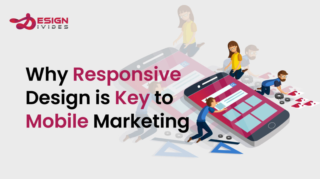 Why Responsive Design is Key to Mobile Marketing